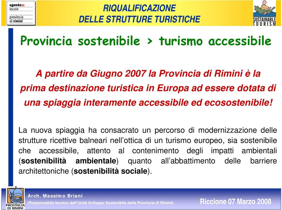 La nuova spiaggia ha consacrato un percorso di modernizzazione delle strutture ricettive balneari nell ottica di un turismo europeo,