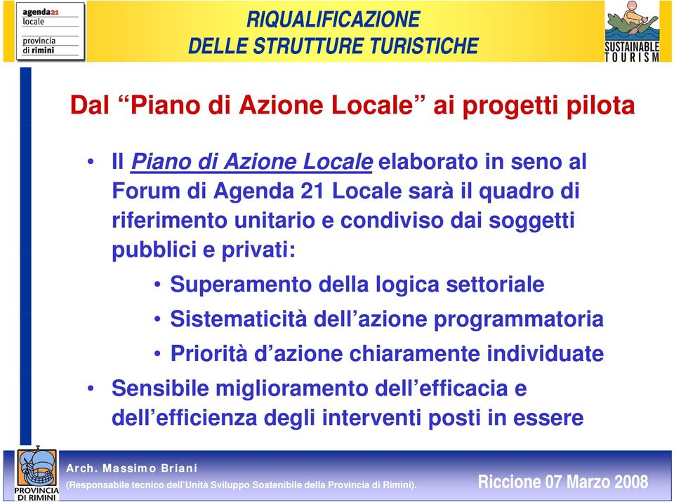 Superamento della logica settoriale Sistematicità ti ità dell azione programmatoria Priorità d azione