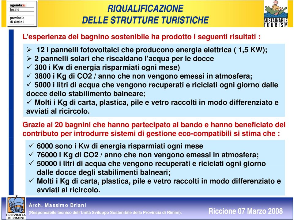 stabilimento balneare; Molti i Kg di carta, plastica, pile e vetro raccolti in modo differenziato e avviati al ricircolo.