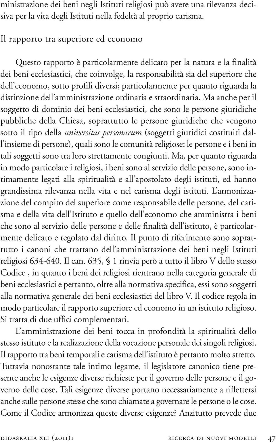 economo, sotto profili diversi; particolarmente per quanto riguarda la distinzione dell amministrazione ordinaria e straordinaria.