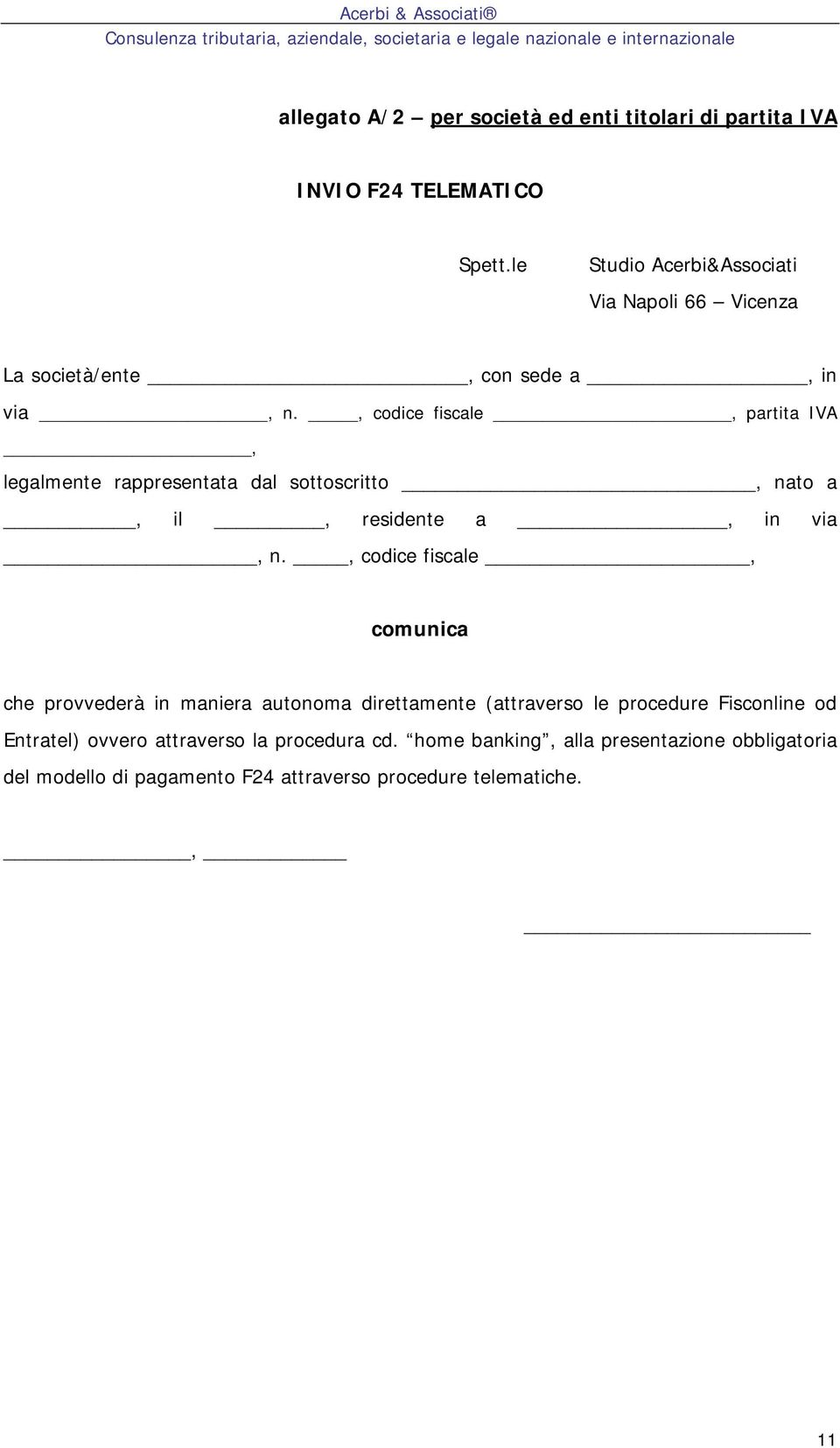 , codice fiscale, partita IVA, legalmente rappresentata dal sottoscritto, nato a, il, residente a, in via, n.