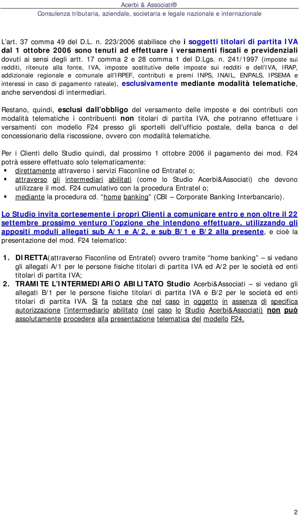 241/1997 (imposte sui redditi, ritenute alla fonte, IVA, imposte sostitutive delle imposte sui redditi e dell IVA, IRAP, addizionale regionale e comunale all IRPEF, contributi e premi INPS, INAIL,