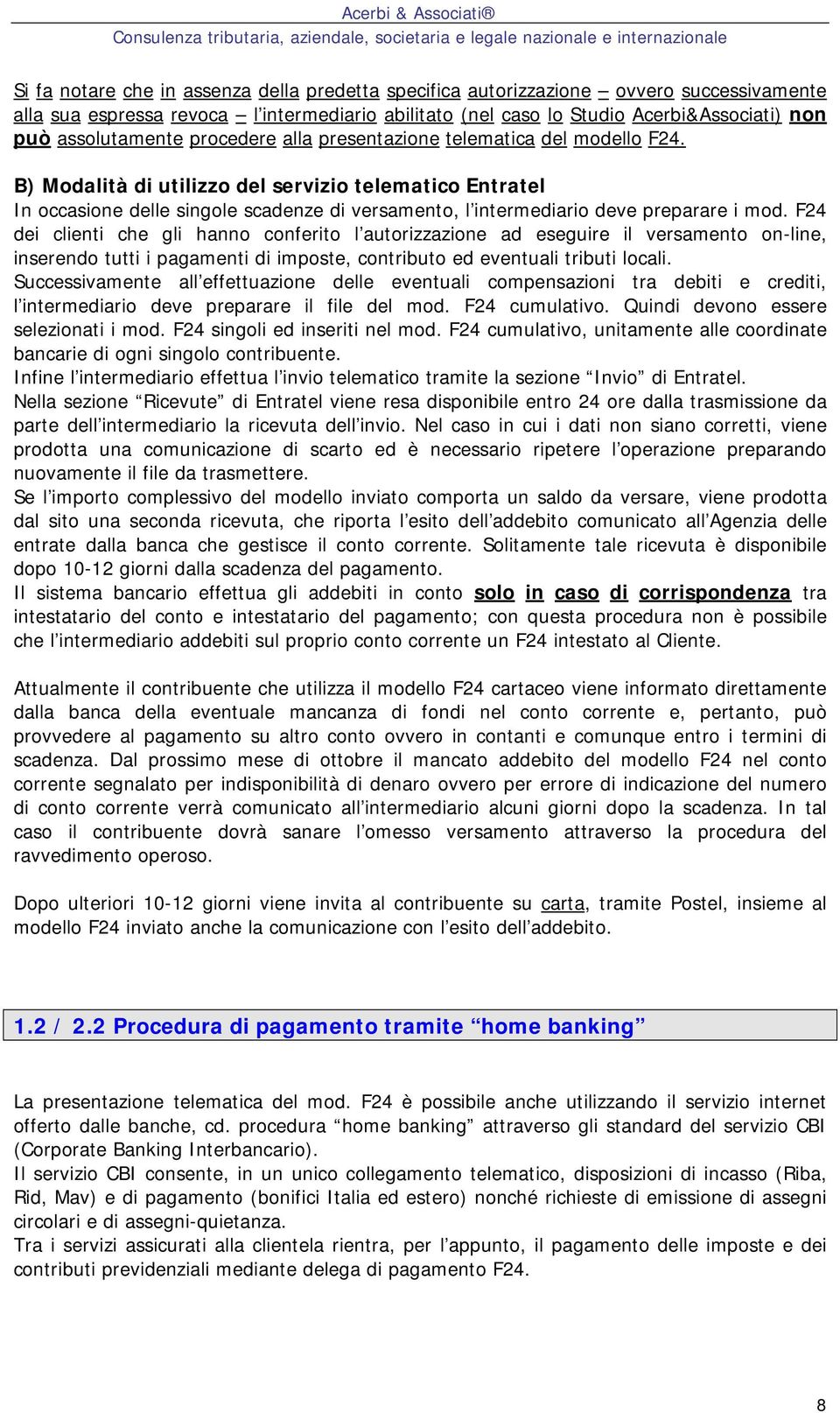 B) Modalità di utilizzo del servizio telematico Entratel In occasione delle singole scadenze di versamento, l intermediario deve preparare i mod.