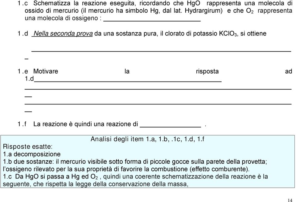 d 1.f La reazione è quindi una reazione di. Analisi degli item 1.a, 1.b,.1c, 1.d, 1.f Risposte esatte: 1.a decomposizione 1.