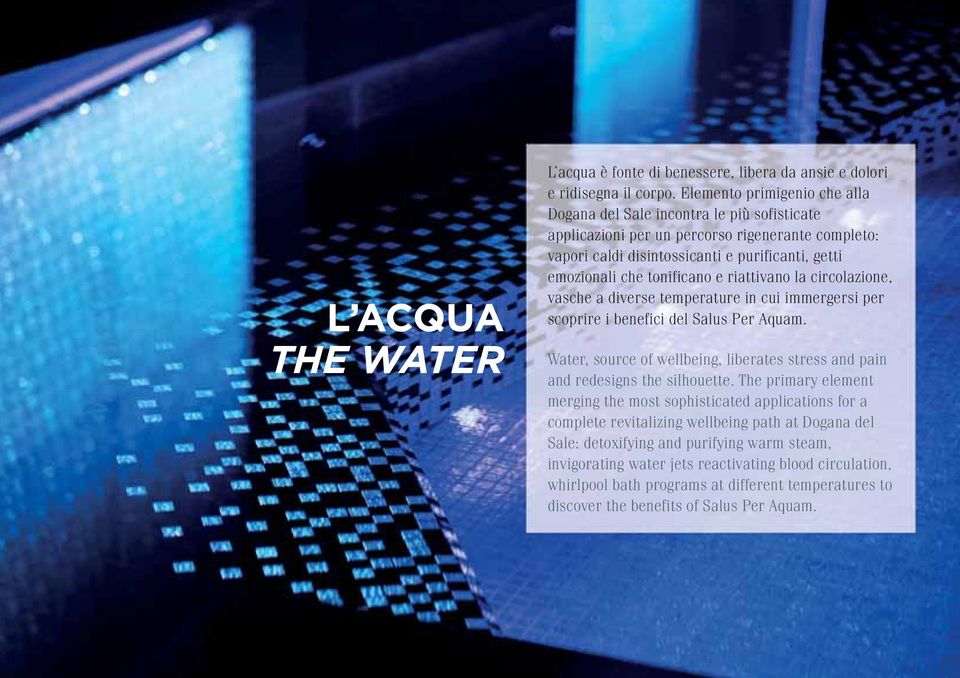 e riattivano la circolazione, vasche a diverse temperature in cui immergersi per scoprire i benefici del Salus Per Aquam.