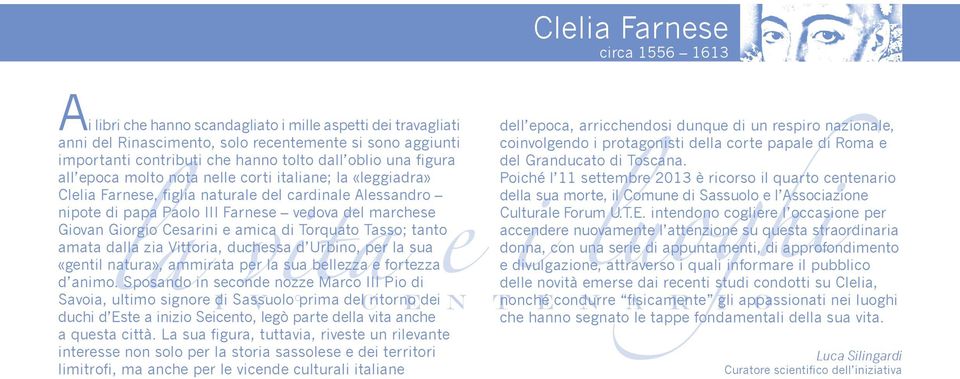 Cesarini e amica di Torquato Tasso; tanto amata dalla zia Vittoria, duchessa d Urbino, per la sua «gentil natura», ammirata per la sua bellezza e fortezza d animo.