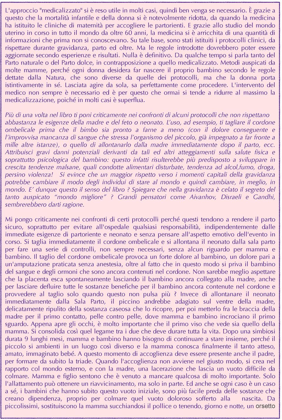 E grazie allo studio del mondo uterino in corso in tutto il mondo da oltre 60 anni, la medicina si è arricchita di una quantità di informazioni che prima non si conoscevano.