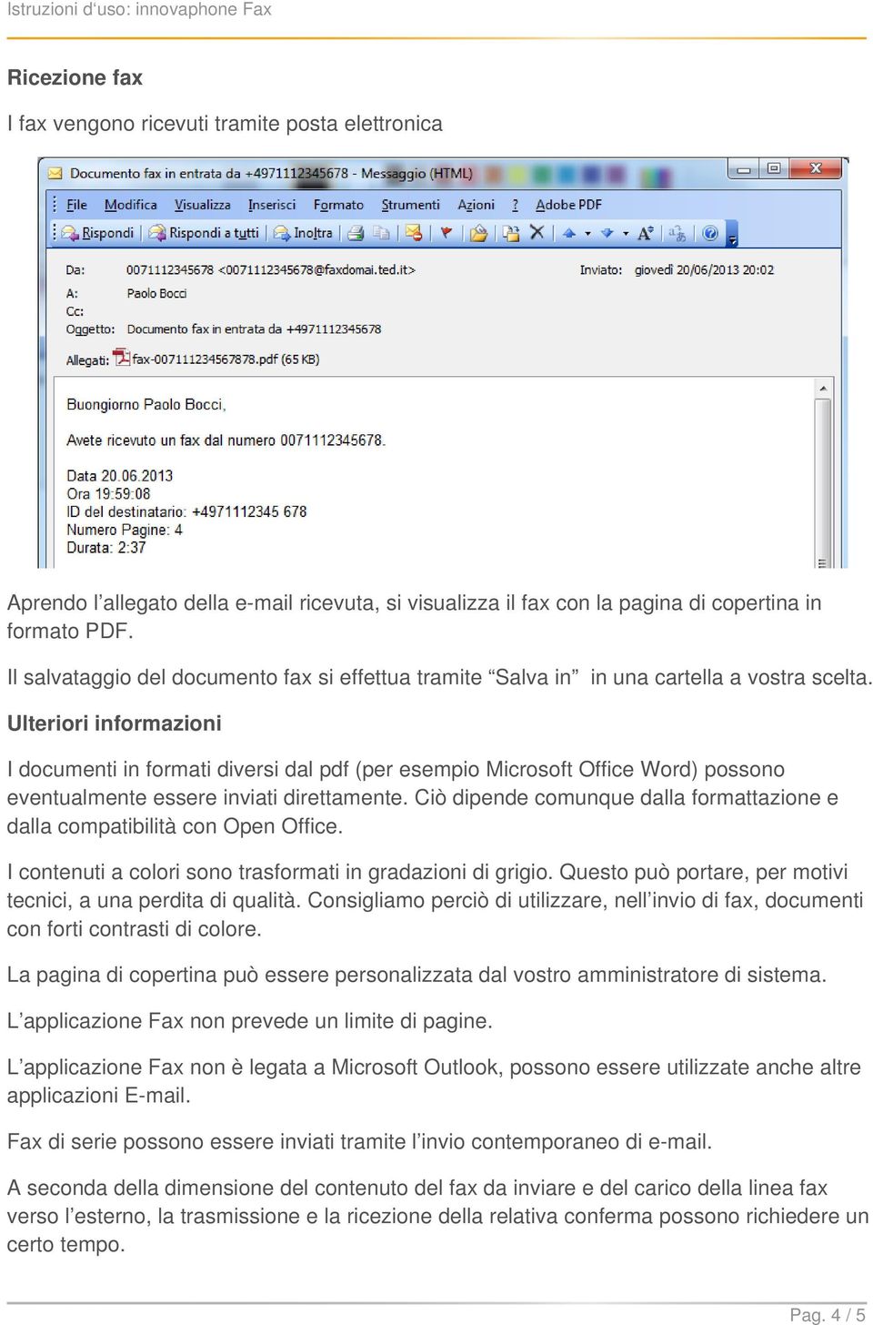 Ulteriori informazioni I documenti in formati diversi dal pdf (per esempio Microsoft Office Word) possono eventualmente essere inviati direttamente.