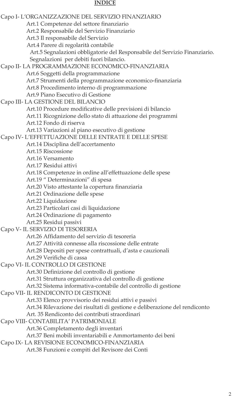 Capo II- LA PROGRAMMAZIONE ECONOMICO-FINANZIARIA Art.6 Soggetti della programmazione Art.7 Strumenti della programmazione economico-finanziaria Art.8 Procedimento interno di programmazione Art.