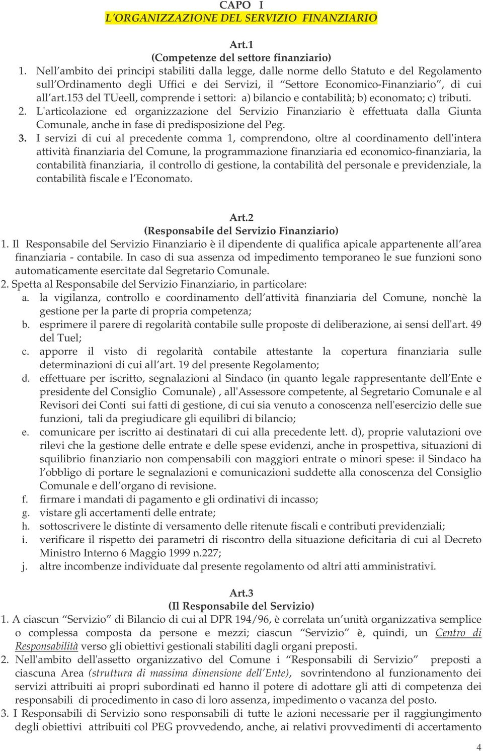 153 del TUeell, comprende i settori: a) bilancio e contabilità; b) economato; c) tributi. 2.