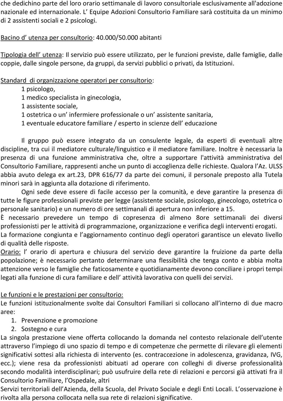 000 abitanti Tipologia dell utenza: Il servizio può essere utilizzato, per le funzioni previste, dalle famiglie, dalle coppie, dalle singole persone, da gruppi, da servizi pubblici o privati, da