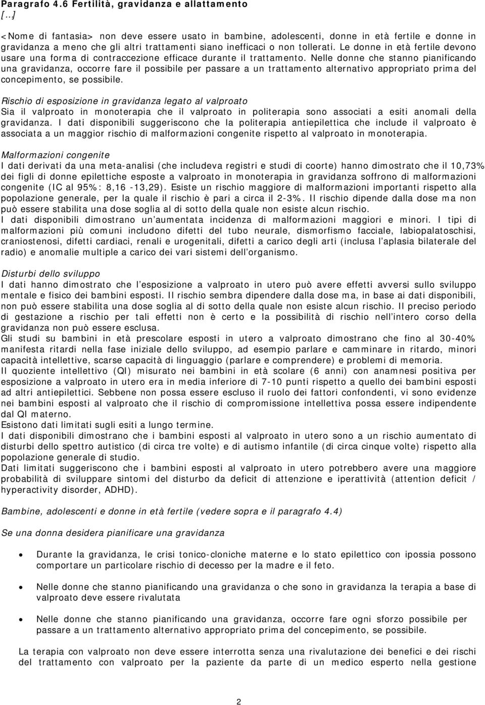 non tollerati. Le donne in età fertile devono usare una forma di contraccezione efficace durante il trattamento.