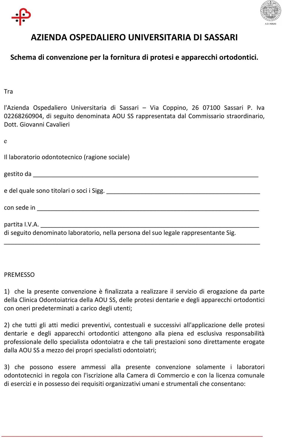 Giovanni Cavalieri e Il laboratorio odontotecnico (ragione sociale) gestito da e del quale sono titolari o soci i Sigg. con sede in partita I.V.A.