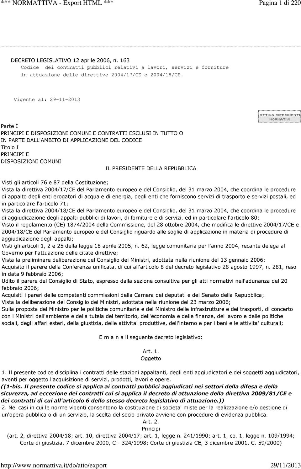 DELLA REPUBBLICA Visti gli articoli 76 e 87 della Costituzione; Vista la direttiva 2004/17/CE del Parlamento europeo e del Consiglio, del 31 marzo 2004, che coordina le procedure di appalto degli