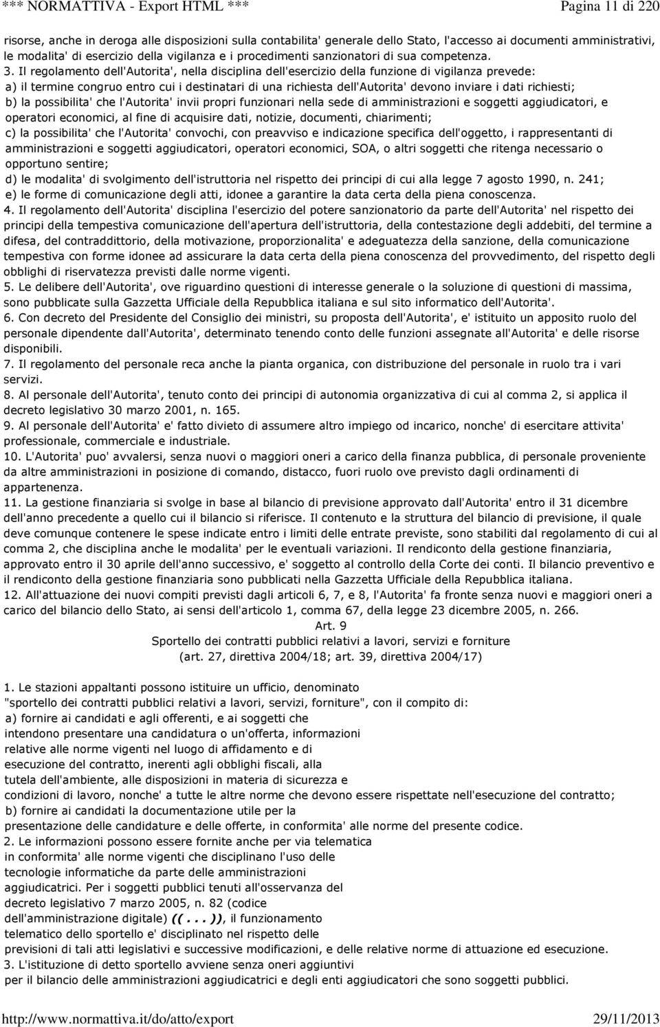 Il regolamento dell'autorita', nella disciplina dell'esercizio della funzione di vigilanza prevede: a) il termine congruo entro cui i destinatari di una richiesta dell'autorita' devono inviare i dati