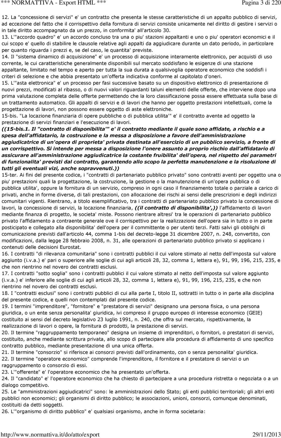 unicamente nel diritto di gestire i servizi o in tale diritto accompagnato da un prezzo, in conformita' all'articolo 30. 13.