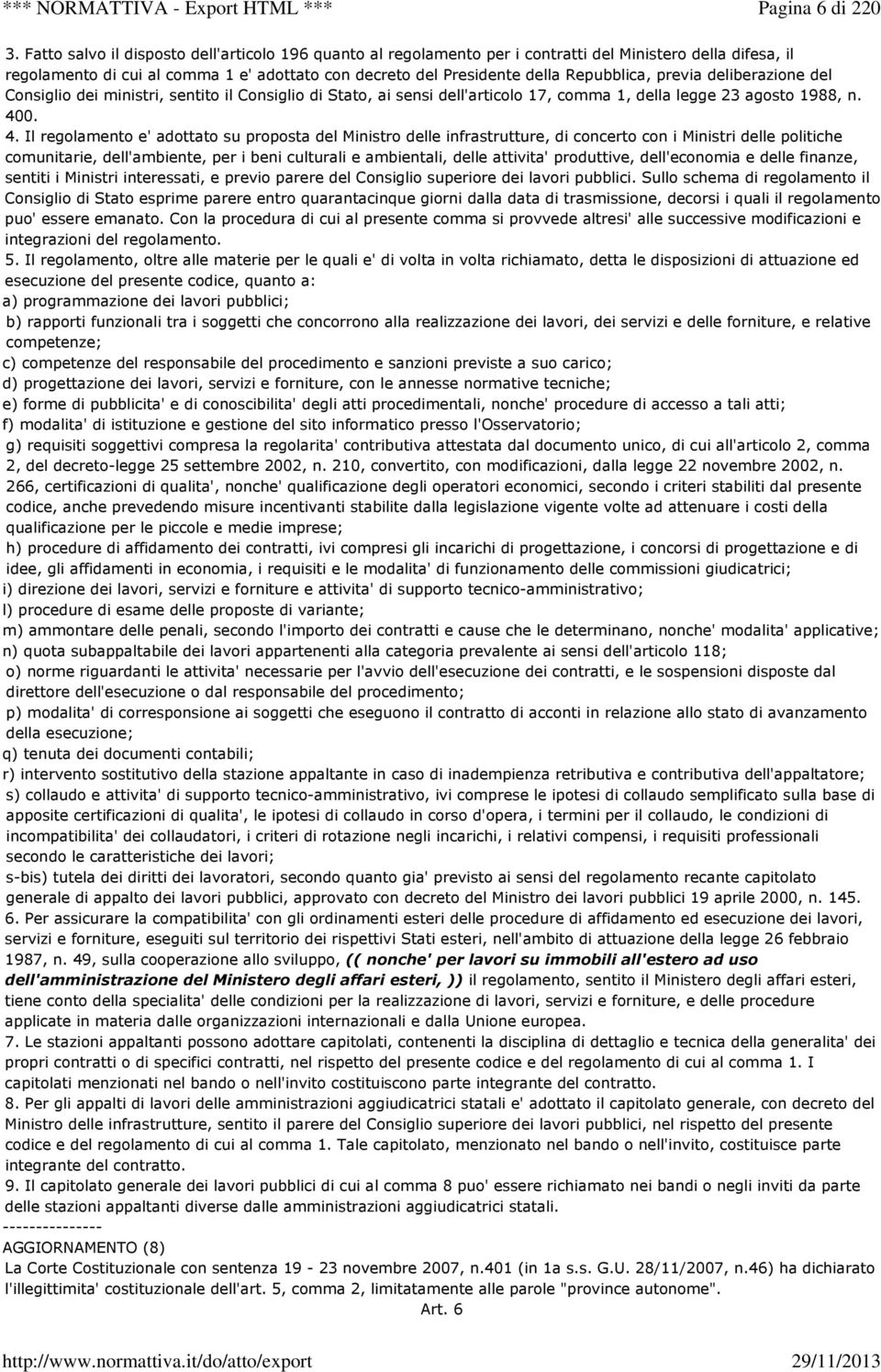 previa deliberazione del Consiglio dei ministri, sentito il Consiglio di Stato, ai sensi dell'articolo 17, comma 1, della legge 23 agosto 1988, n. 40