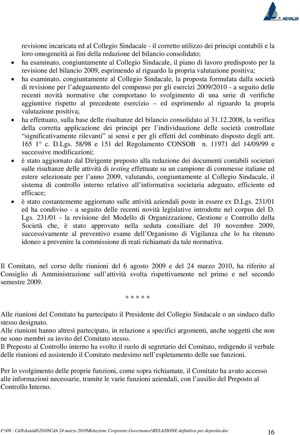 proposta formulata dalla società di revisione per l adeguamento del compenso per gli esercizi 2009/2010 - a seguito delle recenti novità normative che comportano lo svolgimento di una serie di