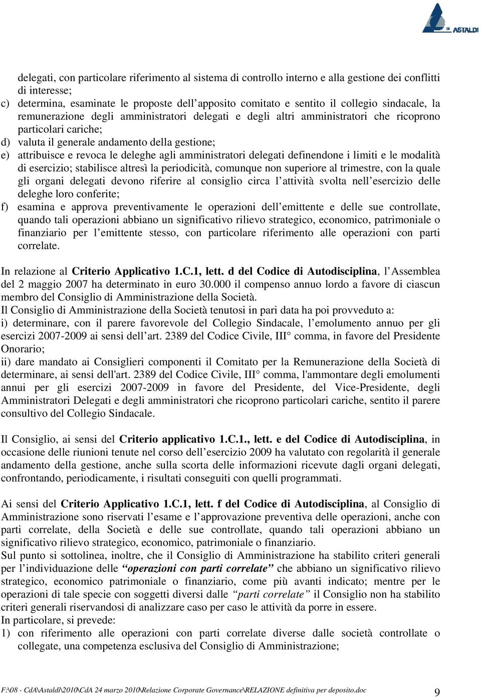 deleghe agli amministratori delegati definendone i limiti e le modalità di esercizio; stabilisce altresì la periodicità, comunque non superiore al trimestre, con la quale gli organi delegati devono