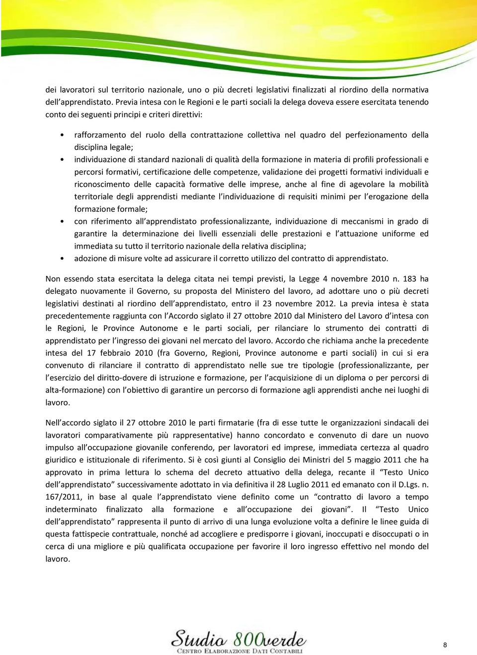 quadro del perfezionamento della disciplina legale; individuazione di standard nazionali di qualità della formazione in materia di profili professionali e percorsi formativi, certificazione delle