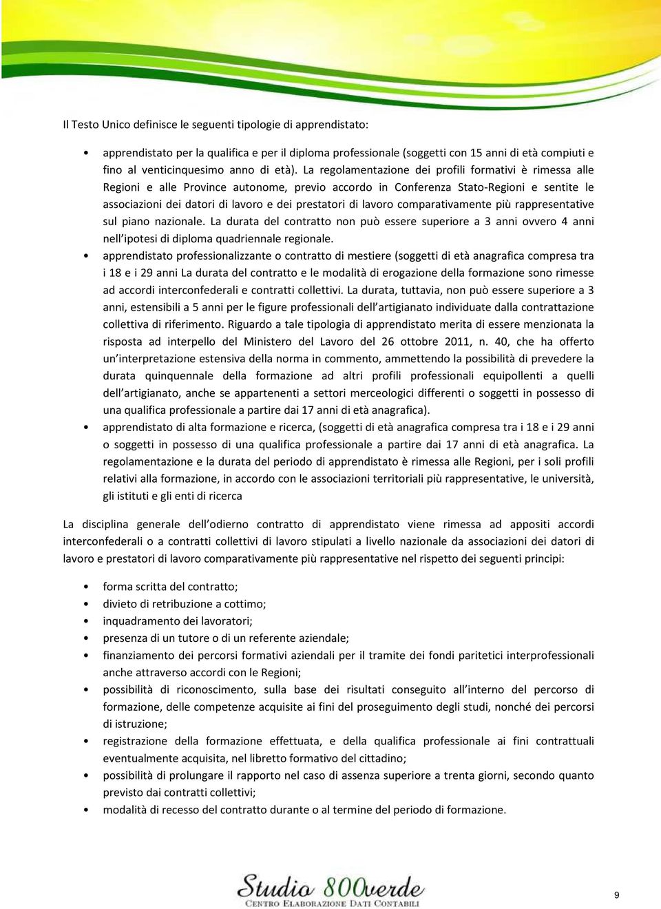 prestatori di lavoro comparativamente più rappresentative sul piano nazionale. La durata del contratto non può essere superiore a 3 anni ovvero 4 anni nell ipotesi di diploma quadriennale regionale.