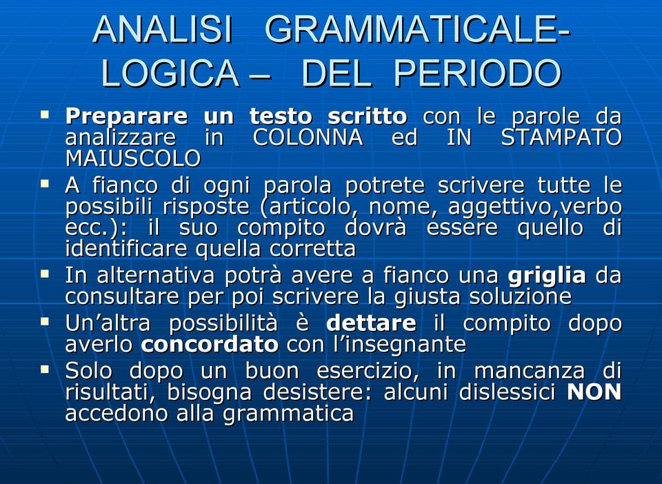 ): il suo compito dovrà essere quello di identificare quella corretta In alternativa potrà avere a fianco una griglia da consultare per poi scrivere la