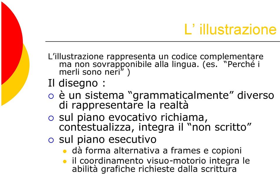 sul piano evocativo richiama, contestualizza, integra il non scritto sul piano esecutivo dà forma