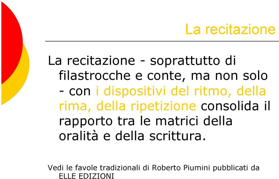 consolida il rapporto tra le matrici della oralità e della scrittura.