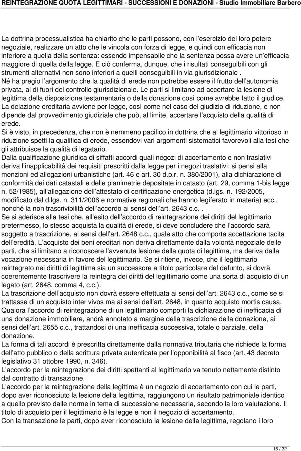 E ciò conferma, dunque, che i risultati conseguibili con gli strumenti alternativi non sono inferiori a quelli conseguibili in via giurisdizionale.