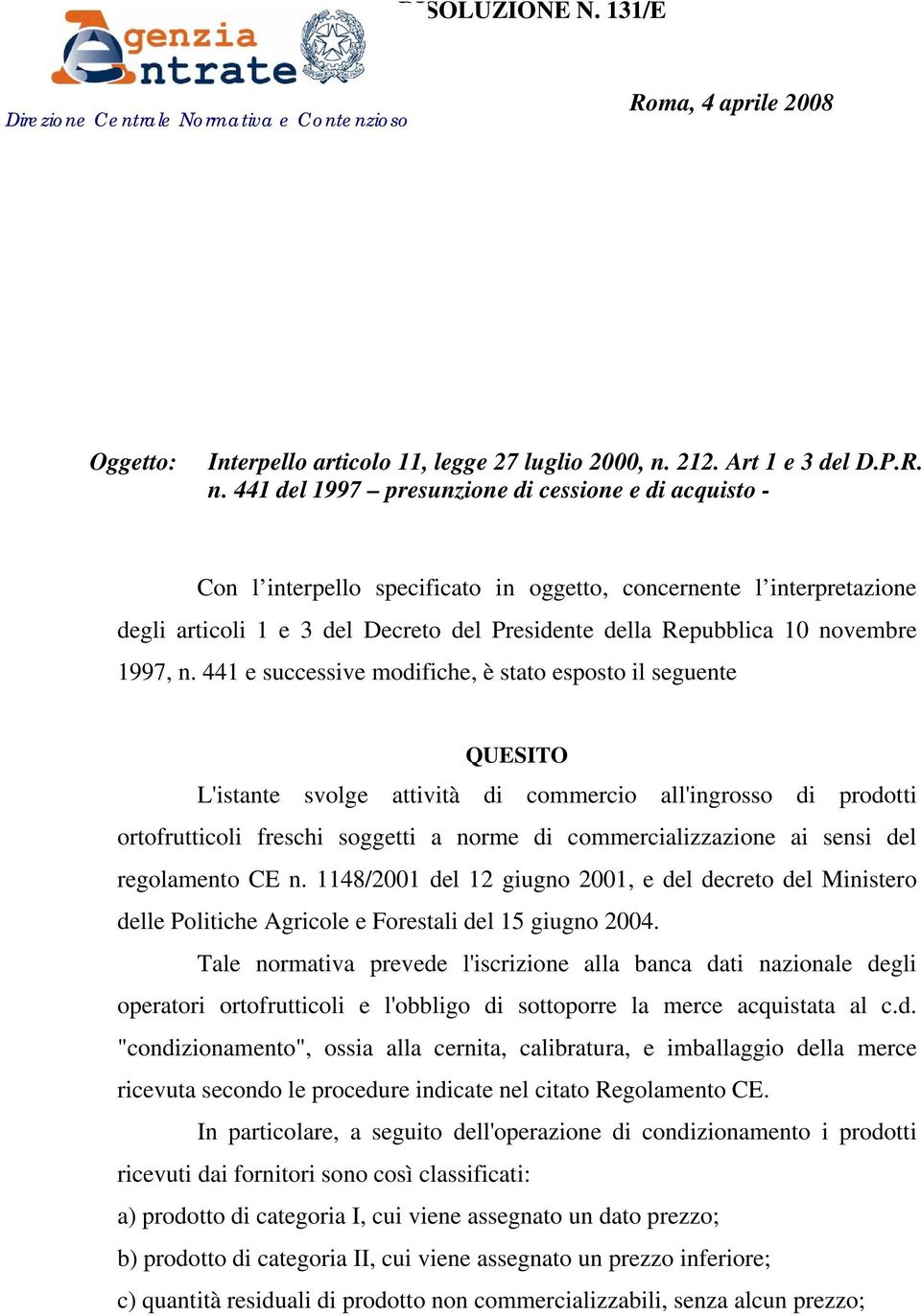 441 del 1997 presunzione di cessione e di acquisto - Con l interpello specificato in oggetto, concernente l interpretazione degli articoli 1 e 3 del Decreto del Presidente della Repubblica 10