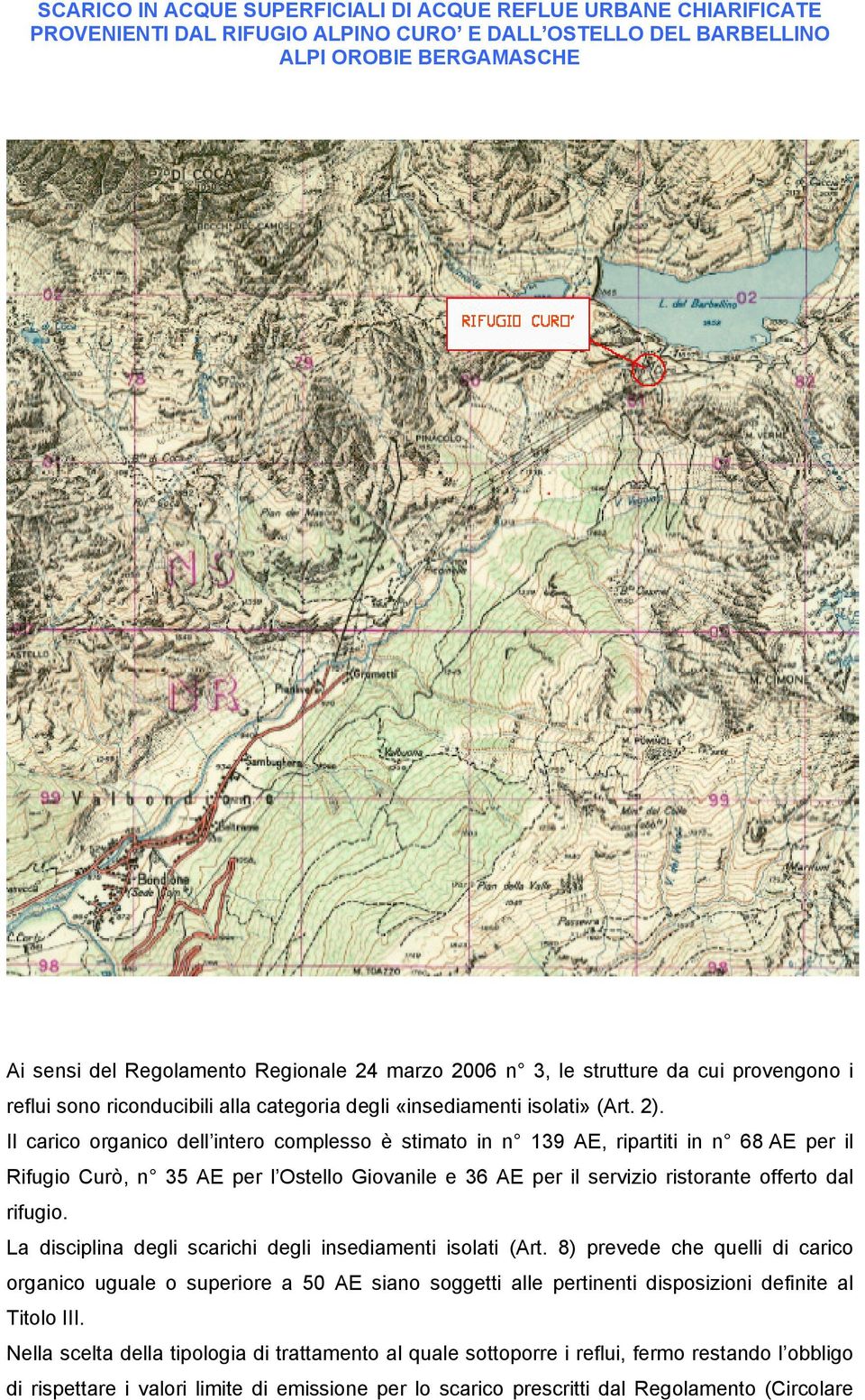 Il carico organico dell intero complesso è stimato in n 139 AE, ripartiti in n 68 AE per il Rifugio Curò, n 35 AE per l Ostello Giovanile e 36 AE per il servizio ristorante offerto dal rifugio.