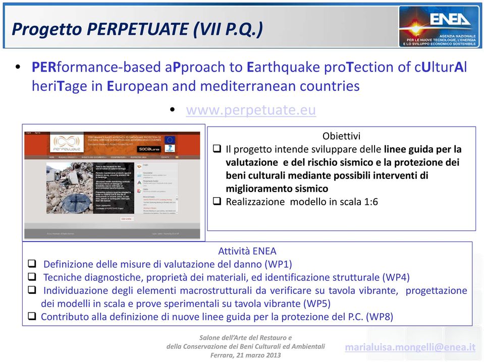 Realizzazione modello in scala 1:6 Attività ENEA Definizione delle misure di valutazione del danno (WP1) Tecniche diagnostiche,,proprietàp dei materiali, ed identificazione strutturale (WP4)