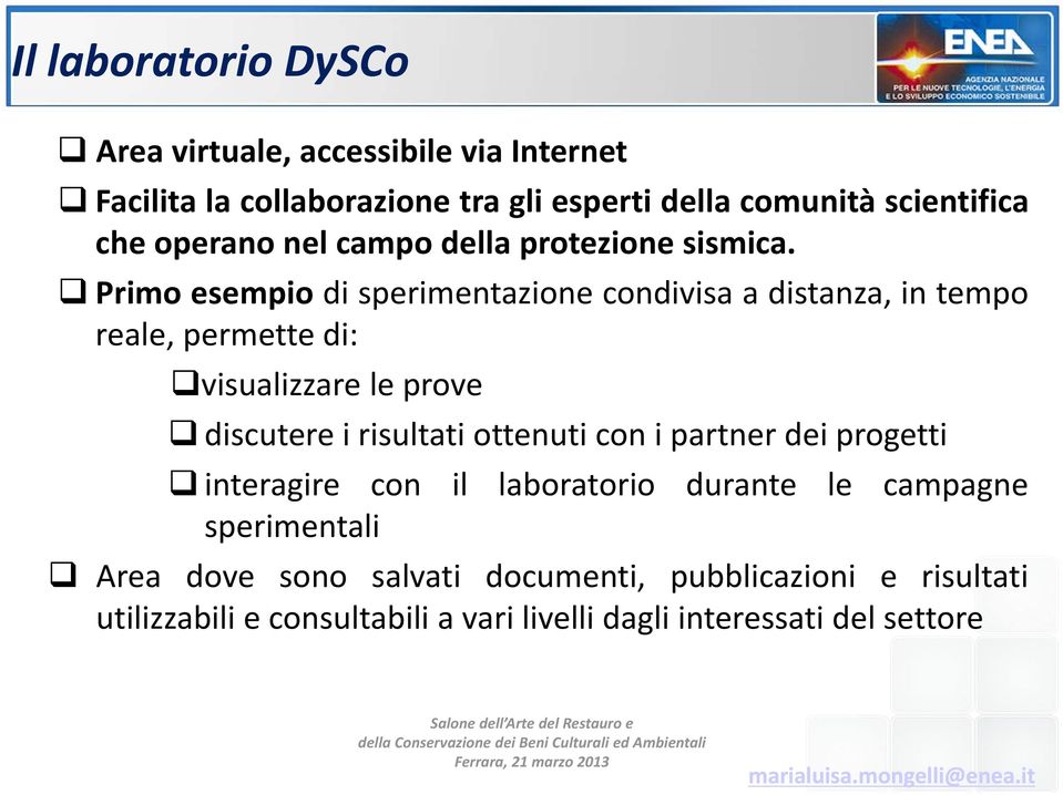 Primo esempio di sperimentazione condivisa a distanza, in tempo reale, permette di: visualizzare le prove discutere i risultati