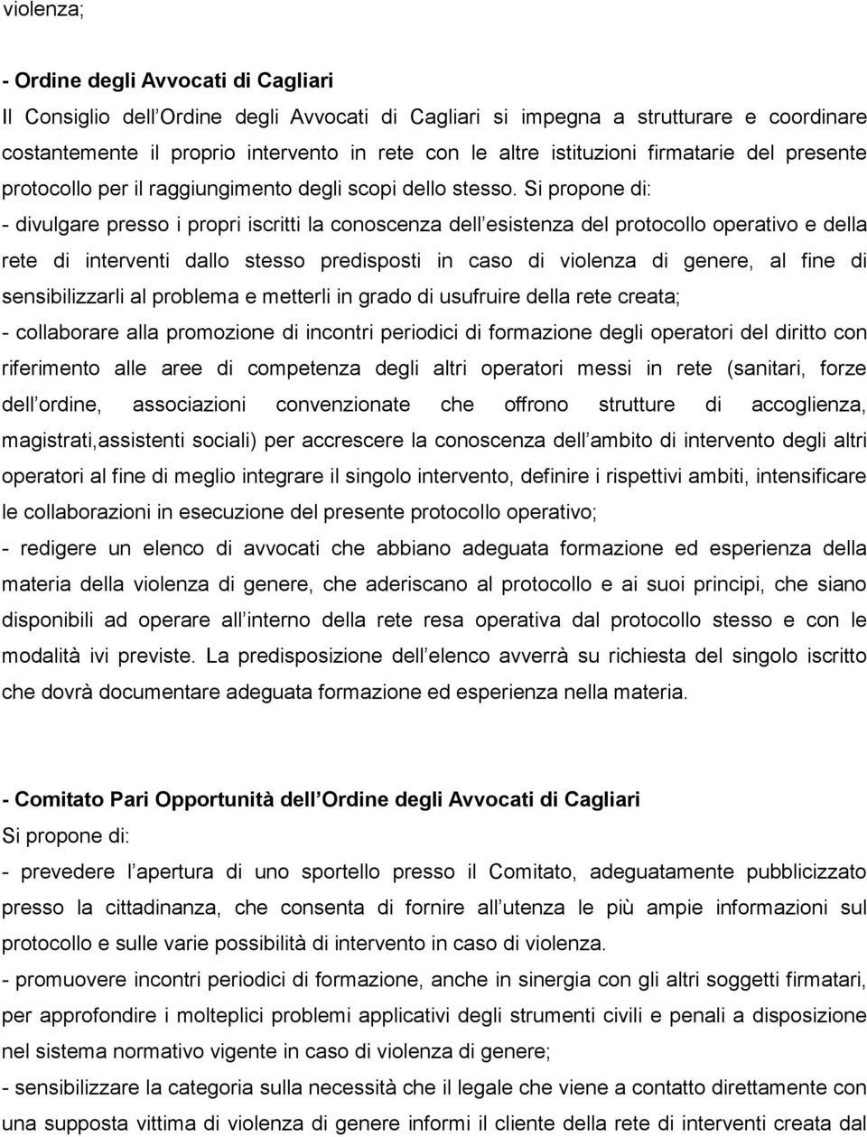 Si propone di: - divulgare presso i propri iscritti la conoscenza dell esistenza del protocollo operativo e della rete di interventi dallo stesso predisposti in caso di violenza di genere, al fine di