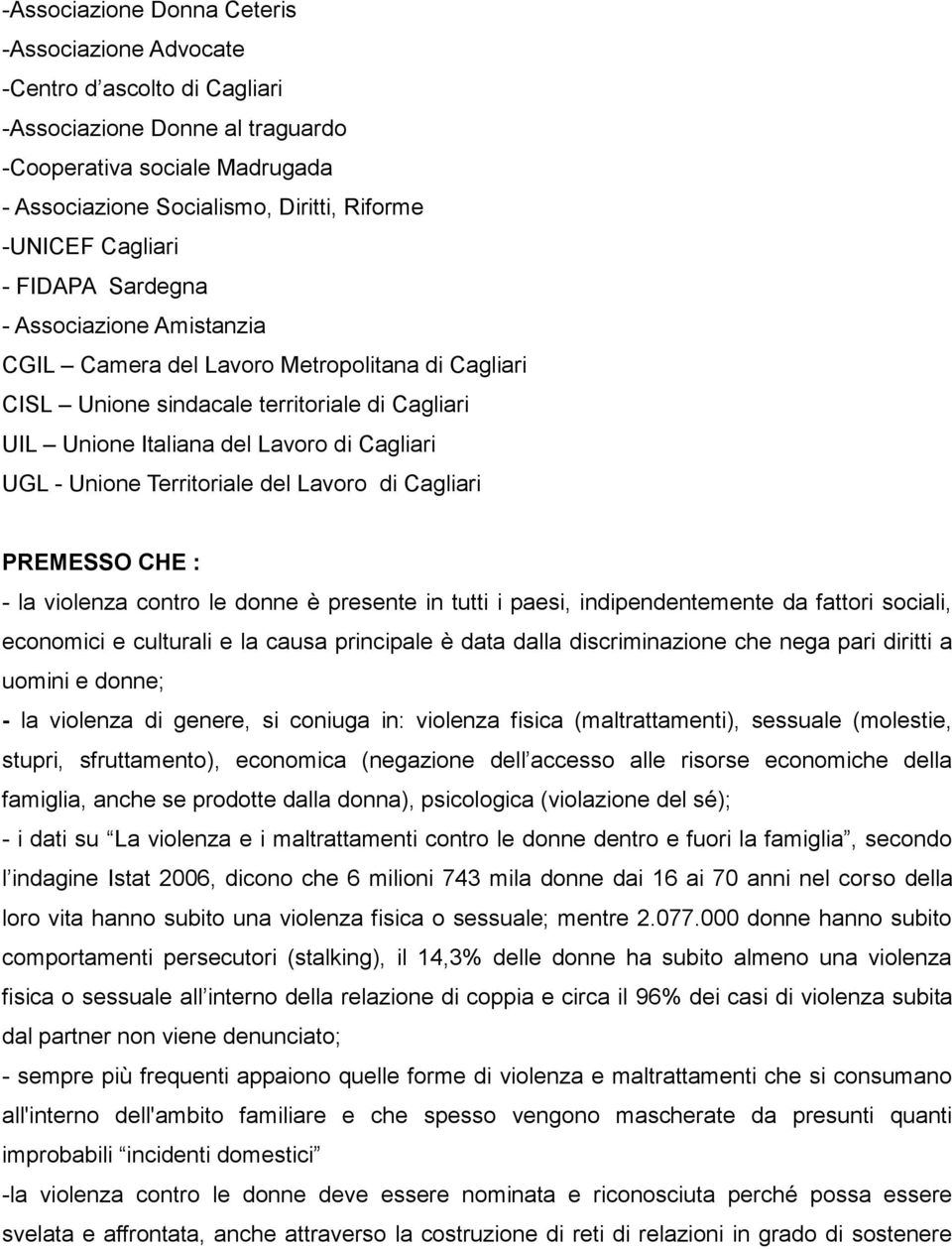 Unione Territoriale del Lavoro di Cagliari PREMESSO CHE : - la violenza contro le donne è presente in tutti i paesi, indipendentemente da fattori sociali, economici e culturali e la causa principale