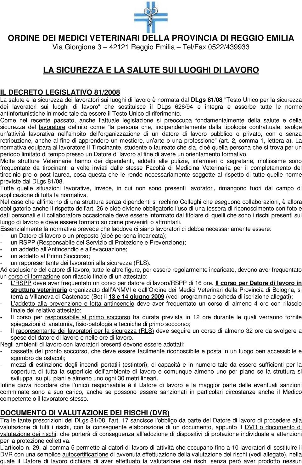 assorbe tutte le norme antinfortunistiche in modo tale da essere il Testo Unico di riferimento.