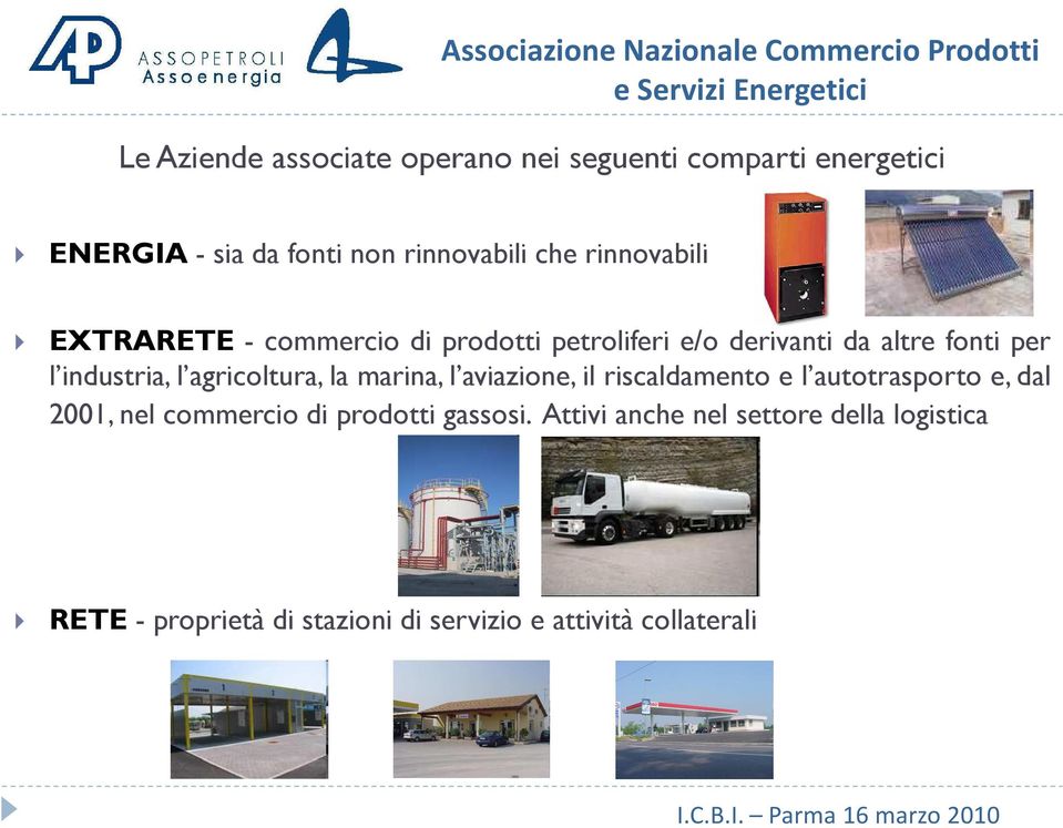 agricoltura, la marina, l aviazione, il riscaldamento e l autotrasporto e, dal 2001, nel commercio di