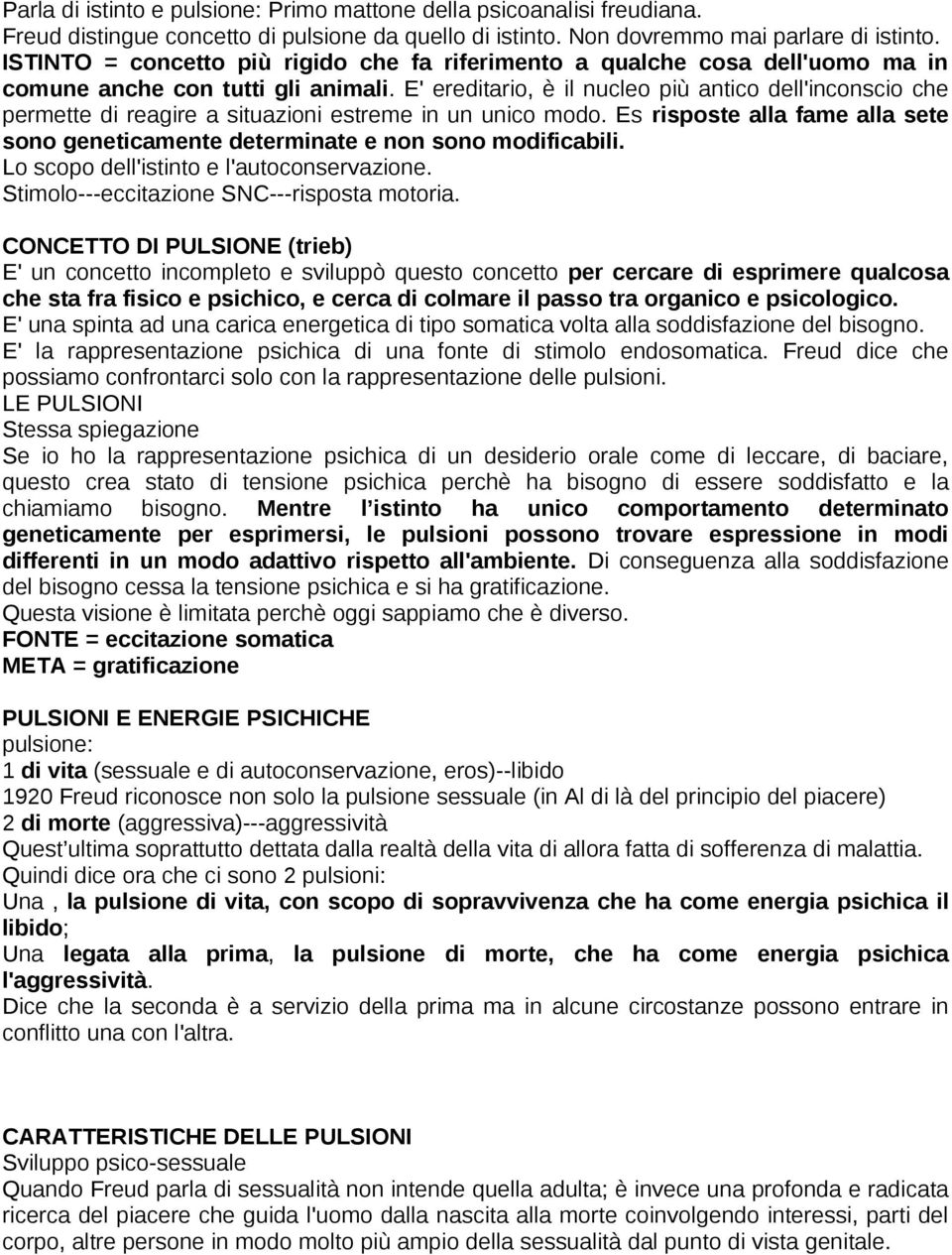 E' ereditario, è il nucleo più antico dell'inconscio che permette di reagire a situazioni estreme in un unico modo.