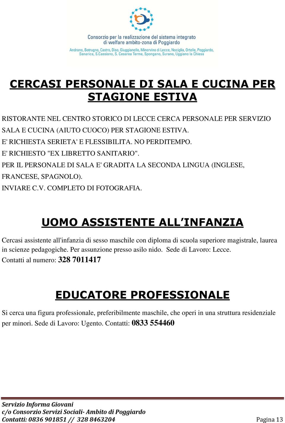 ARE C.V. COMPLETO DI FOTOGRAFIA. UOMO ASSISTENTE ALL INFANZIA Cercasi assistente all'infanzia di sesso maschile con diploma di scuola superiore magistrale, laurea in scienze pedagogiche.