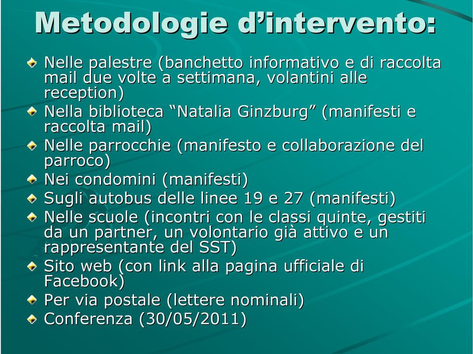 Sugli autobus delle linee 19 e 27 (manifesti) Nelle scuole (incontri con le classi quinte, gestiti da un partner, un volontario già attivo