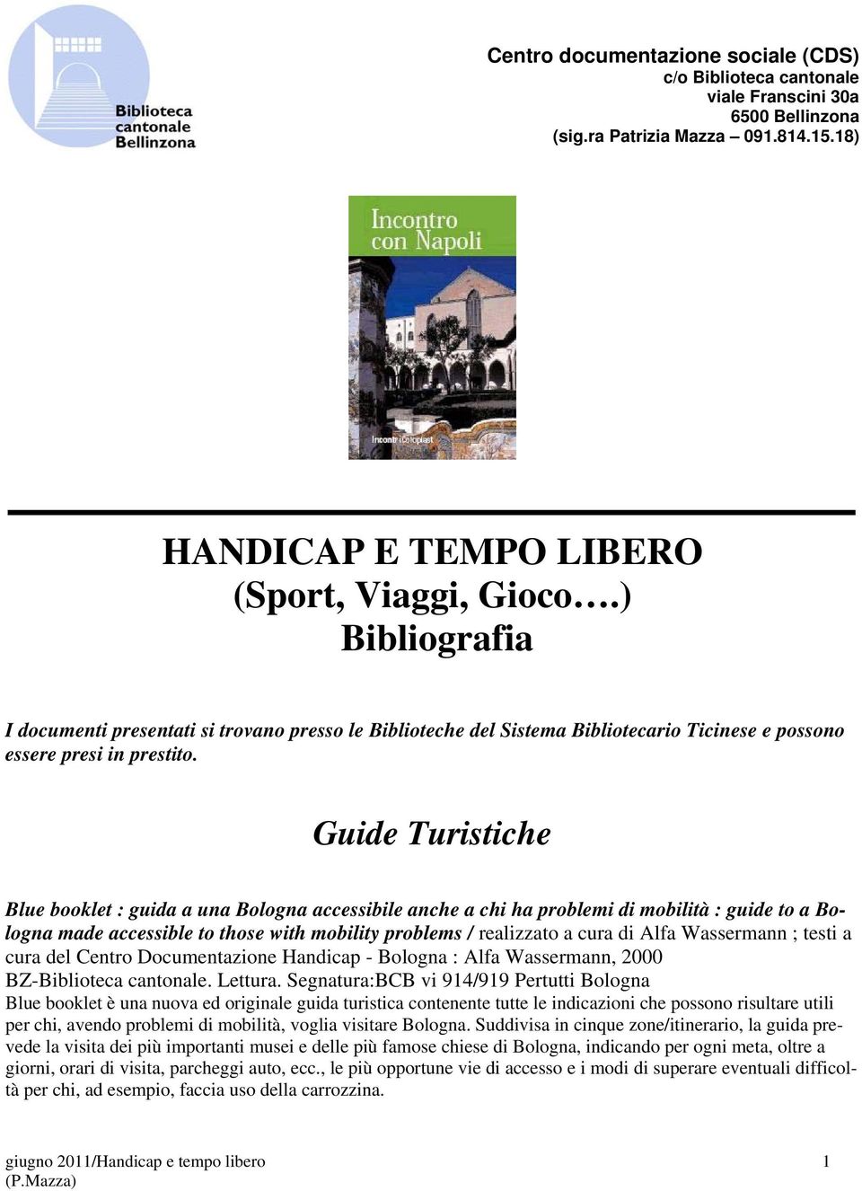 Guide Turistiche Blue booklet : guida a una Bologna accessibile anche a chi ha problemi di mobilità : guide to a Bologna made accessible to those with mobility problems / realizzato a cura di Alfa