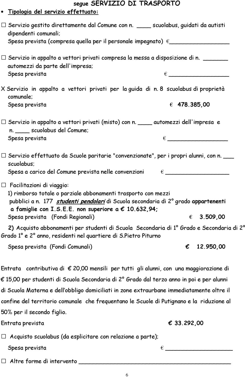 automezzi da parte dell'impresa; Spesa prevista X Servizio in appalto a vettori privati per la guida di n. 8 scuolabus di proprietà comunale; Spesa prevista 478.