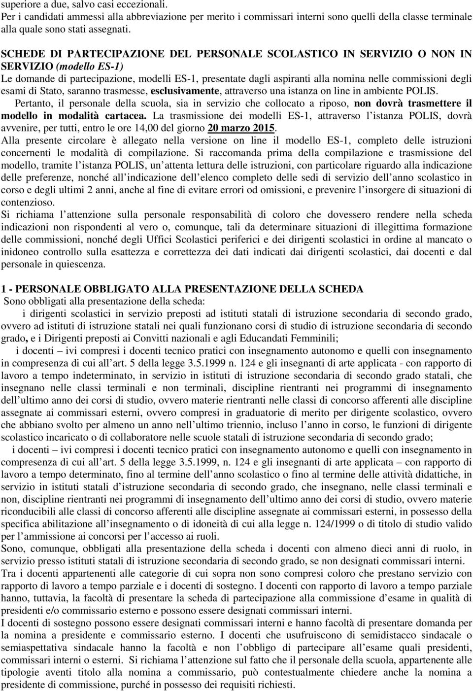 degli esami di Stato, saranno trasmesse, esclusivamente, attraverso una istanza on line in ambiente POLIS.