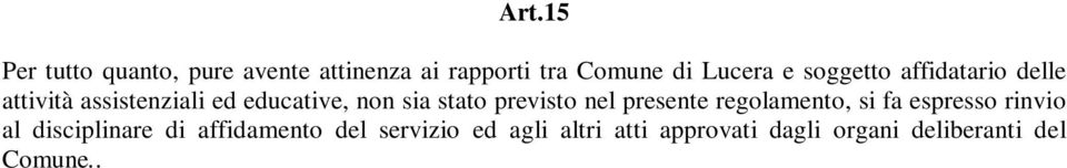 previsto nel presente regolamento, si fa espresso rinvio al disciplinare di