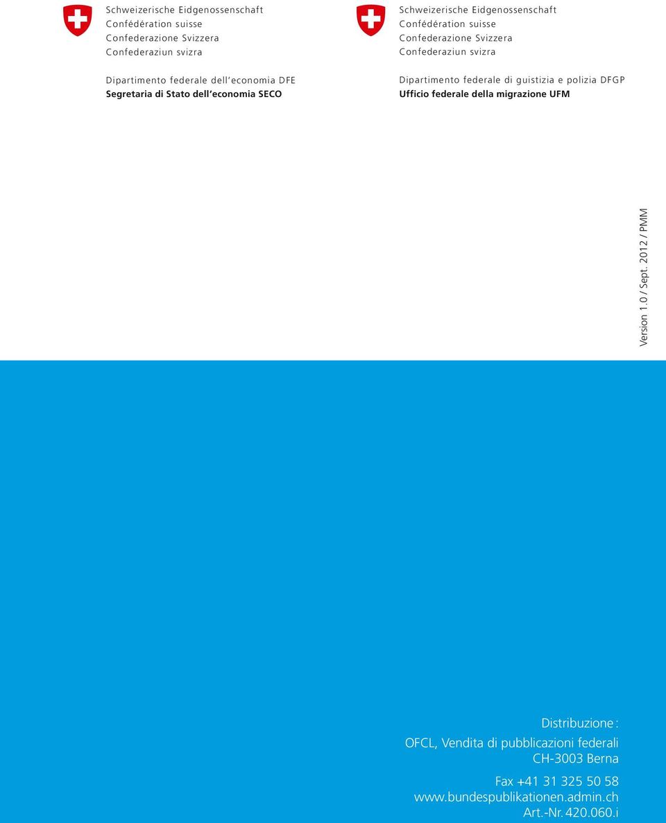 Segretaria di Stato dell economia SECO Ufficio federale della migrazione UFM Version.0 / Sept.