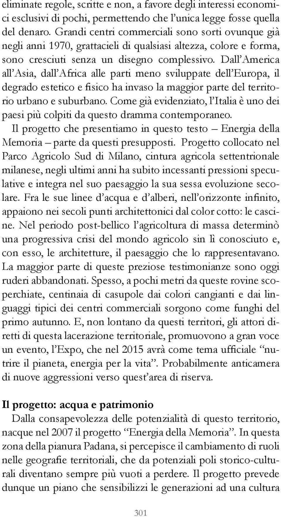 Dall America all Asia, dall Africa alle parti meno sviluppate dell Europa, il degrado estetico e fisico ha invaso la maggior parte del territorio urbano e suburbano.