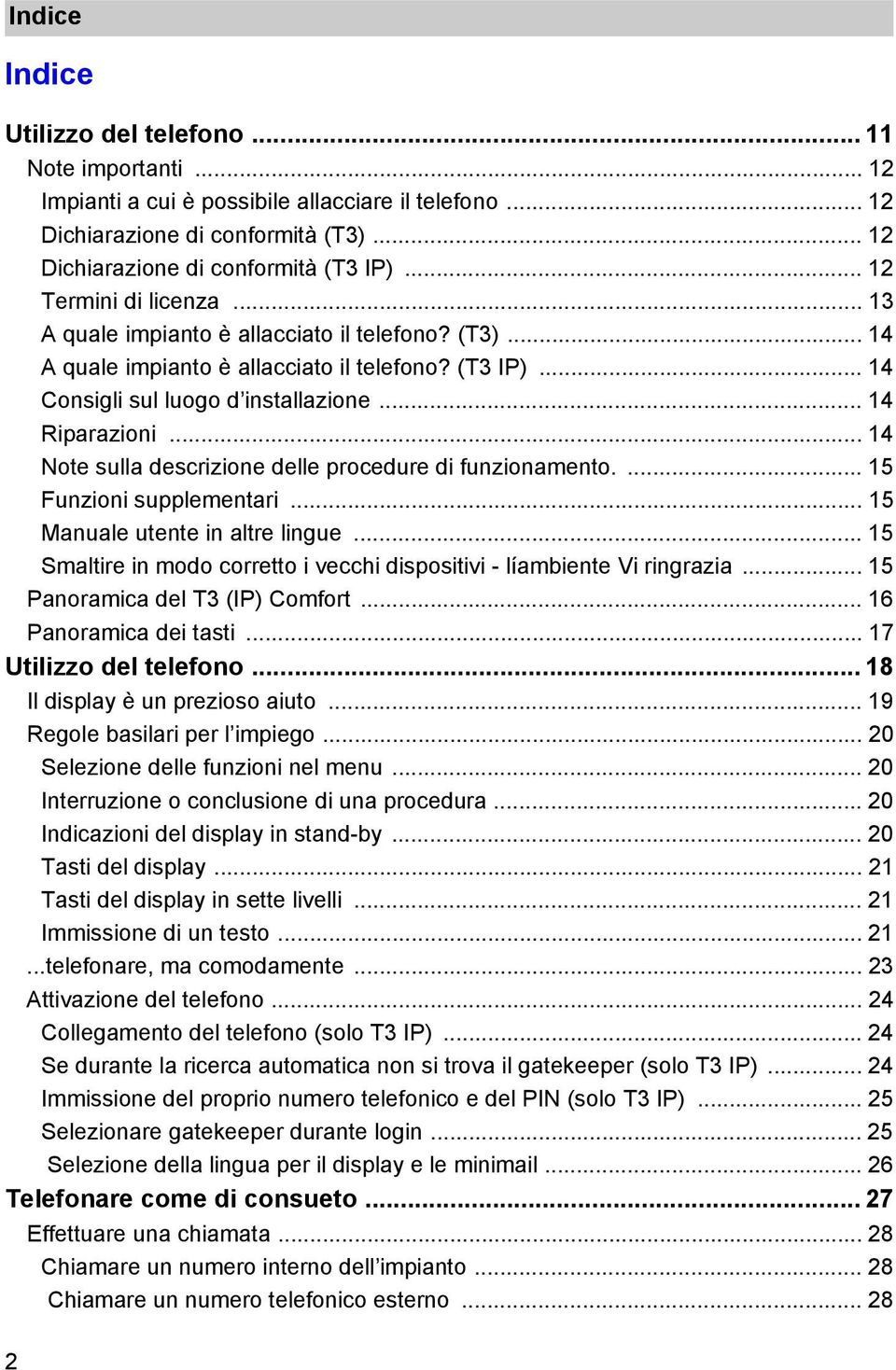 .. 14 Note sulla descrizione delle procedure di funzionamento.... 15 Funzioni supplementari... 15 Manuale utente in altre lingue.