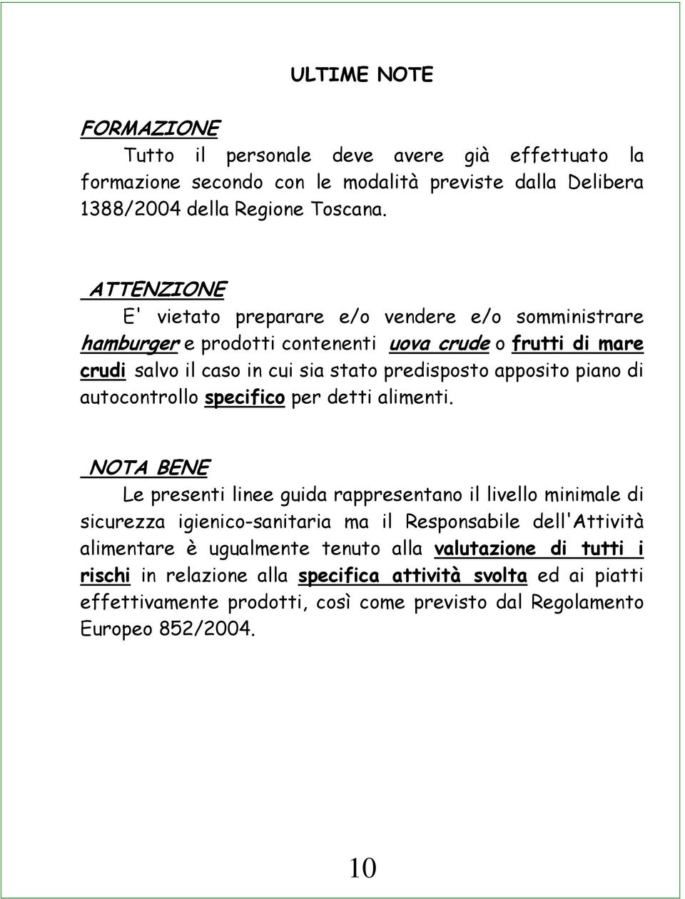 piano di autocontrollo specifico per detti alimenti.