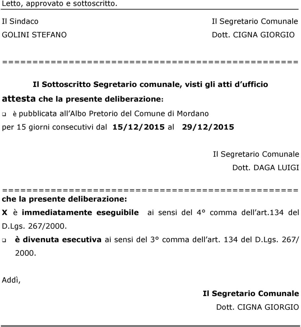 pubblicata all Albo Pretorio del Comune di Mordano per 15 giorni consecutivi dal 15/12/2015 al 29/12/2015 Il Segretario Comunale Dott.