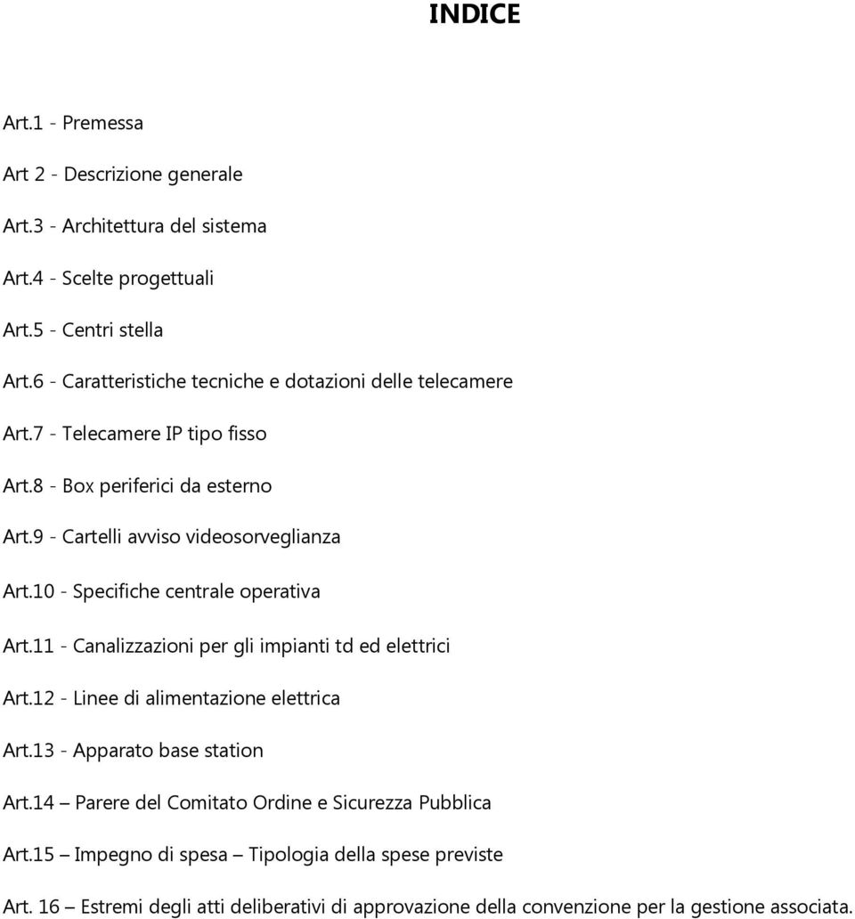 10 - Specifiche centrale operativa Art.11 - Canalizzazioni per gli impianti td ed elettrici Art.12 - Linee di alimentazione elettrica Art.13 - Apparato base station Art.